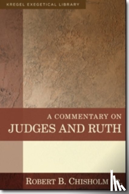 Chisholm, Robert B. - A Commentary on Judges and Ruth