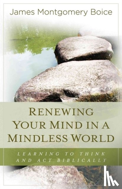 Boice, James Montgomery - Renewing Your Mind in a Mindless World