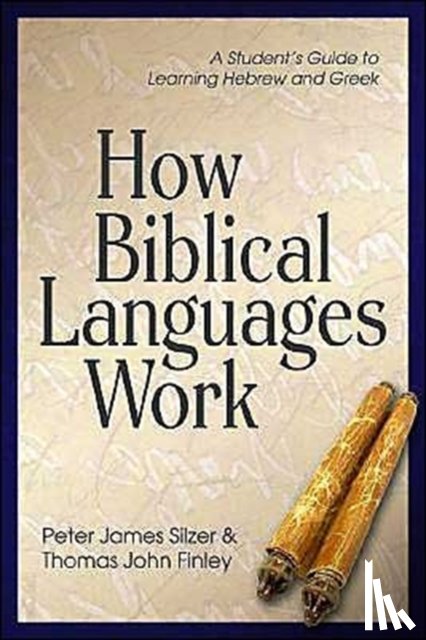 Silzer, Peter James, Finley, Thomas John - How Biblical Languages Work