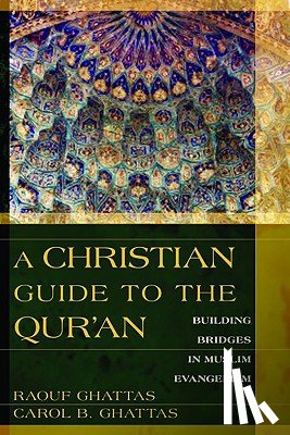 Ghattas, Raouf - A Christian Guide to the Qur'an: Building Bridges in Muslim Evangelism