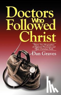 Graves, Dan - Doctors Who Followed Christ