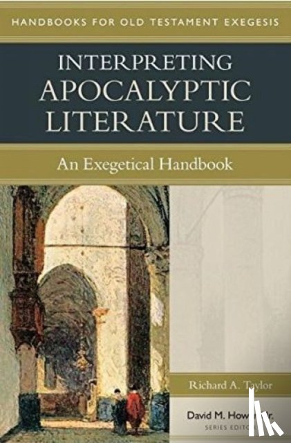 Taylor, Richard - Interpreting Apocalyptic Literature – An Exegetical Handbook
