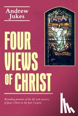 Jukes, A. - Four Views of Christ