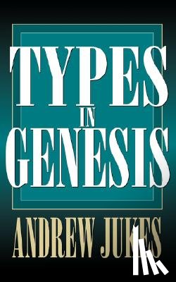 Jukes, Andrew - Types in Genesis