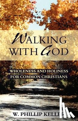Keller, W. Phillip - Walking with God: Wholeness and Holiness for Common Christians