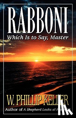 Keller, W. Phillip - Rabboni: Which Is to Say, Master