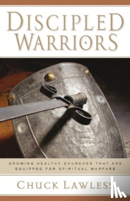 Lawless, Chuck - Discipled Warriors – Growing Healthy Churches That Are Equipped for Spiritual Warfare