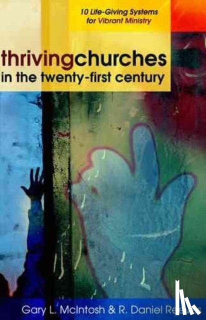 Mcintosh, Gary L., Reeves, R. Daniel - Thriving Churches in the Twenty–First Century – 10 Life–Giving Systems for Vibrant Ministry