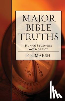 Marsh, F. E. - Major Bible Truths: How to Study God's Word