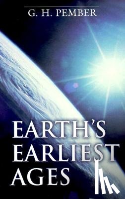 Pember, G. H. - Earth`s Earliest Ages