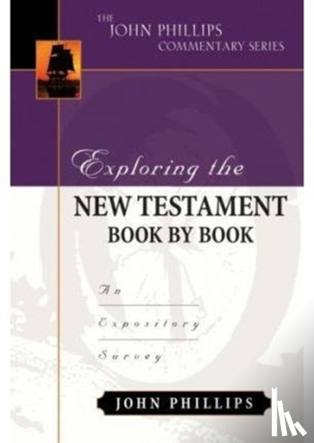 Phillips, John - Exploring the New Testament Book by Book – An Expository Survey