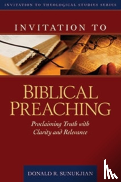 Sunukjian, Donald - Invitation to Biblical Preaching – Proclaiming Truth with Clarity and Relevance