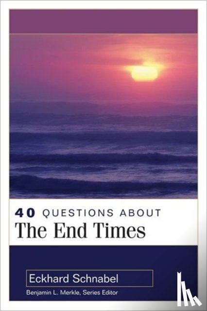 Schnabel, Eckhard, Merkle, Benjamin - 40 Questions About the End Times