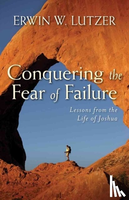 Lutzer, Erwin - Conquering the Fear of Failure – Lessons from the Life of Joshua