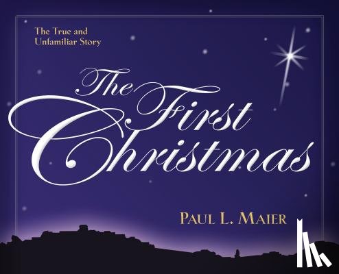 Maier, Paul L. - The First Christmas – The True and Unfamiliar Story