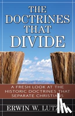 Lutzer, Erwin - The Doctrines That Divide – A Fresh Look at the Historical Doctrines That Separate Christians