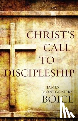 Boice, James Montgomer - Christ`s Call to Discipleship