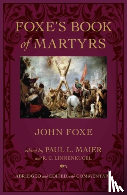 Foxe, John, Maier, Paul L., Linnenkugel, R. C. - Foxe`s Book of Martyrs