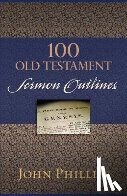 Phillips, John - 100 Old Testament Sermon Outlines