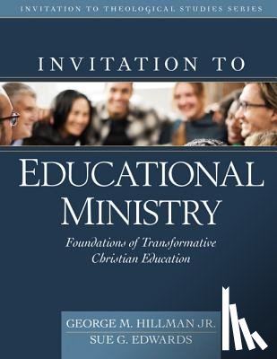Hillman Jr., George M., Edwards, Sue - Invitation to Educational Ministry – Foundations of Transformative Christian Education