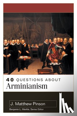 Pinson, J. Matthew - 40 Questions About Arminianism