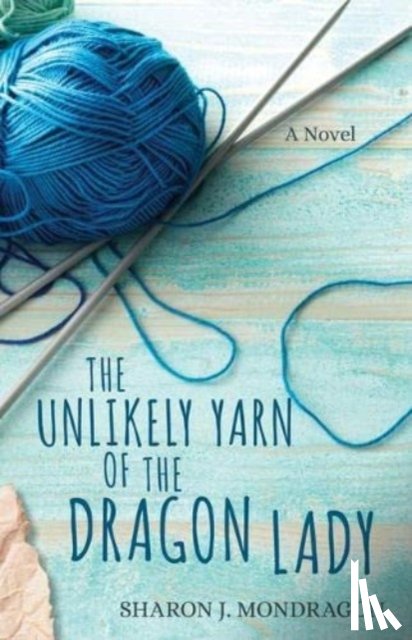 Mondragon, Sharon - The Unlikely Yarn of the Dragon Lady – A Novel