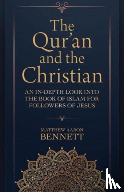 Bennett, Matthew Aaron - The Qur`an and the Christian – An In–Depth Look into the Book of Islam for Followers of Jesus