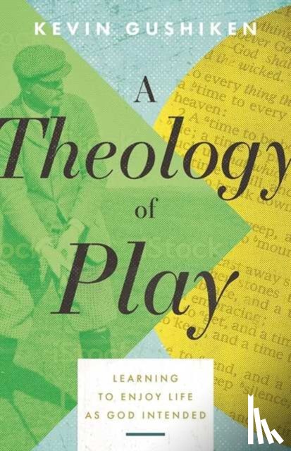 Gushiken, Kevin - A Theology of Play