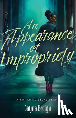 Breigh, Jayna - An Appearance of Impropriety: A Romantic Legal Drama