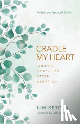 Ketola, Kim - Cradle My Heart: Finding God's Love After Abortion