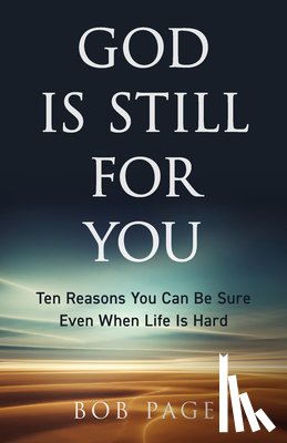 Page, Bob - God Is Still for You: Ten Reasons You Can Be Sure Even When Life Is Hard