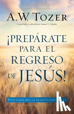 Tozer, A. W. - Prepárate Para El Regreso de Jesús