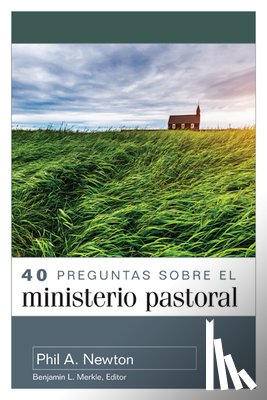 Newton, Phil A. - 40 Preguntas Sobre El Ministerio Pastoral (40 Questions about Pastoral Ministry)