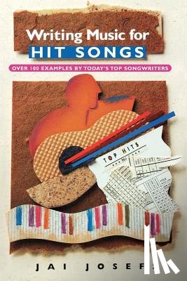 Josefs, Jai - Writing Music for Hit Songs: [Over 100 Examples by Today's Top Songwriters]