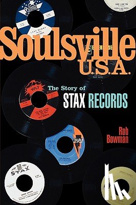 Bowman, Rob - Soulsville U.S.A.: The Story of Stax Records