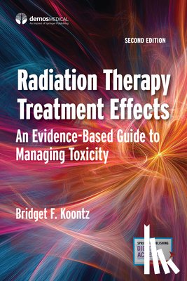 Koontz, Bridget F. - Radiation Therapy Treatment Effects: An Evidence-Based Guide to Managing Toxicity