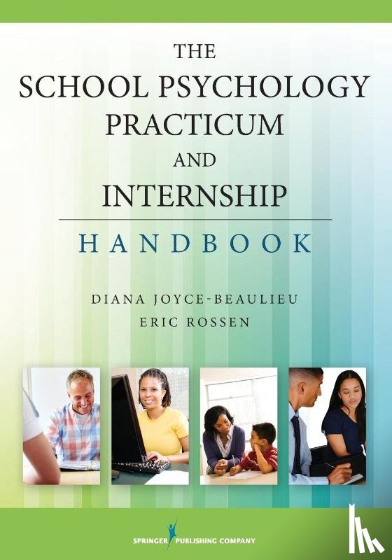 Diana Joyce-Beaulieu, Eric Rossen - The School Psychology Practicum and Internship Handbook