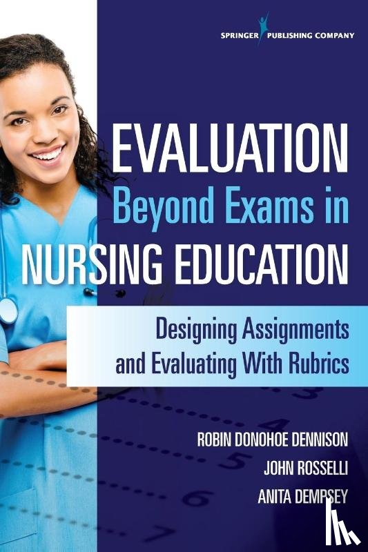 Donohoe Dennison, Robin, Rosselli, John, Dempsey, Anita - Evaluation Beyond Exams in Nursing Education