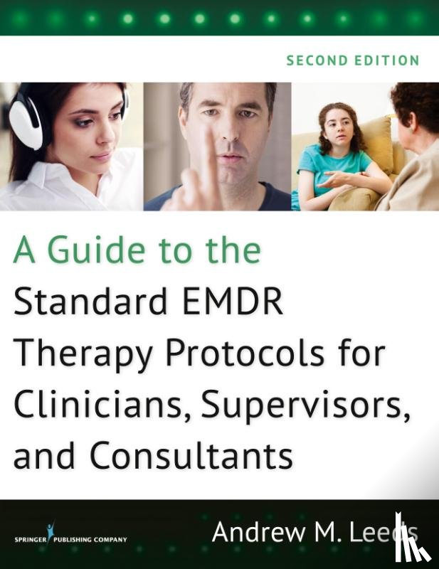 Leeds, Andrew M. - A Guide to the Standard EMDR Therapy Protocols for Clinicians, Supervisors, and Consultants