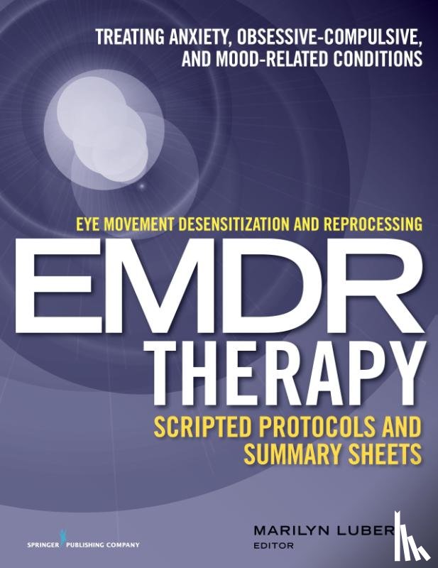  - Eye Movement Desensitization and Reprocessing (EMDR)Therapy Scripted Protocols and Summary Sheets
