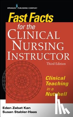 Kan, Eden Zabat, Stabler-Haas, Susan - Fast Facts for the Clinical Nursing Instructor