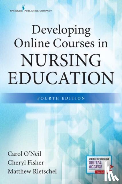 Carol O'Neil, Cheryl Fisher, Matthew Rietschel - Developing Online Courses in Nursing Education