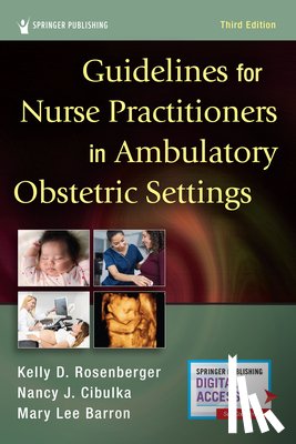 Rosenberger, Kelly D., Cibulka, Nancy, Barron, Mary Lee - Guidelines for Nurse Practitioners in Ambulatory Obstetric Settings, Third Edition