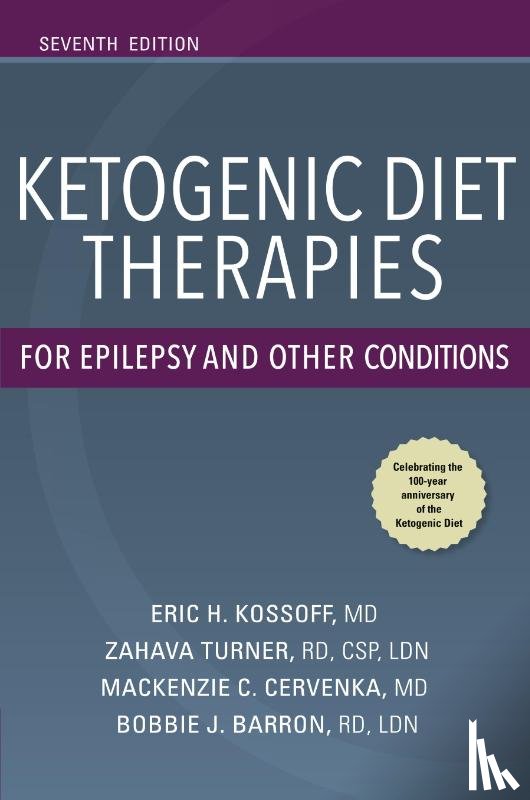 Kossoff, Eric, Turner, Zahava, Cervenka, Mackenzie C., Barron, Bobbie J. - Ketogenic Diet Therapies for Epilepsy and Other Conditions, Seventh Edition