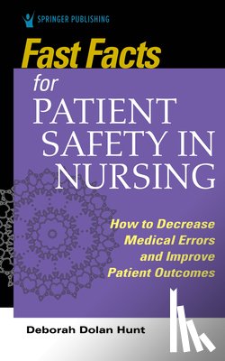 Hunt, Deborah Dolan - Fast Facts for Patient Safety in Nursing