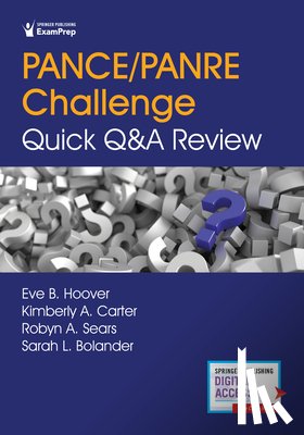 Hoover, Eve, Carter, Kimberly, Sears, Robyn, Bolander, Sarah - PANCE/PANRE Challenge: Quick Q&A Review