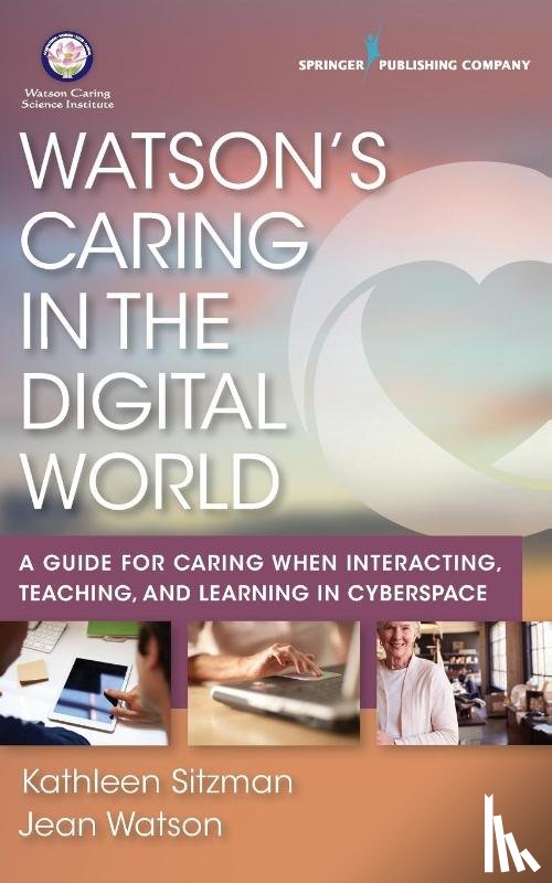 Sitzman, Kathleen, Watson, Jean - Watson's Caring in the Digital World