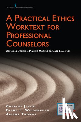 Jacob, Charles J., Wildermuth, Diana L., Thomas, Ariane M. - A Practical Ethics Worktext for Professional Counselors