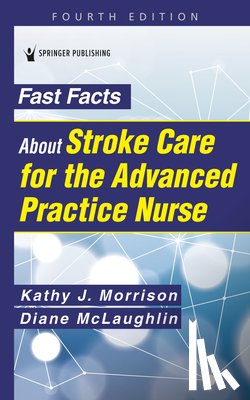Morrison, Kathy, McLaughlin, Diane C. - Fast Facts About Stroke Care for the Advanced Practice Nurse