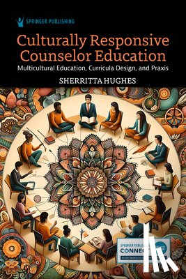 Hughes, Sherritta - Culturally Responsive Counselor Education: Multicultural Education, Curricula Design, and PRAXIS